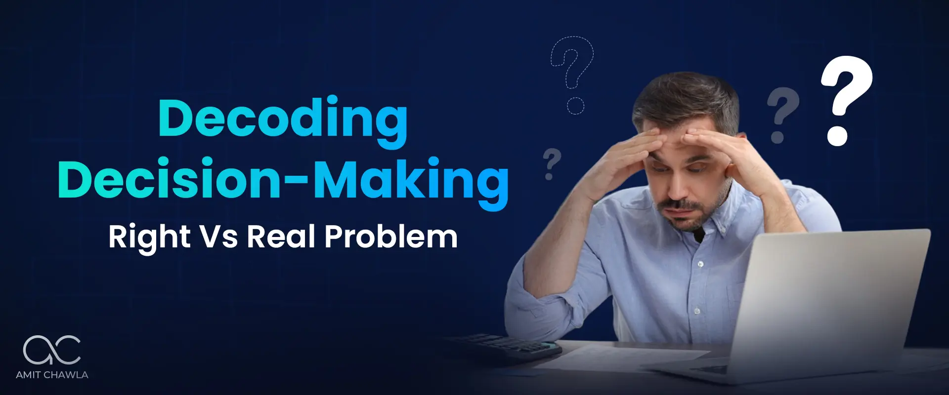 Read more about the article Decoding Decision-Making: Right Vs Real Problem
