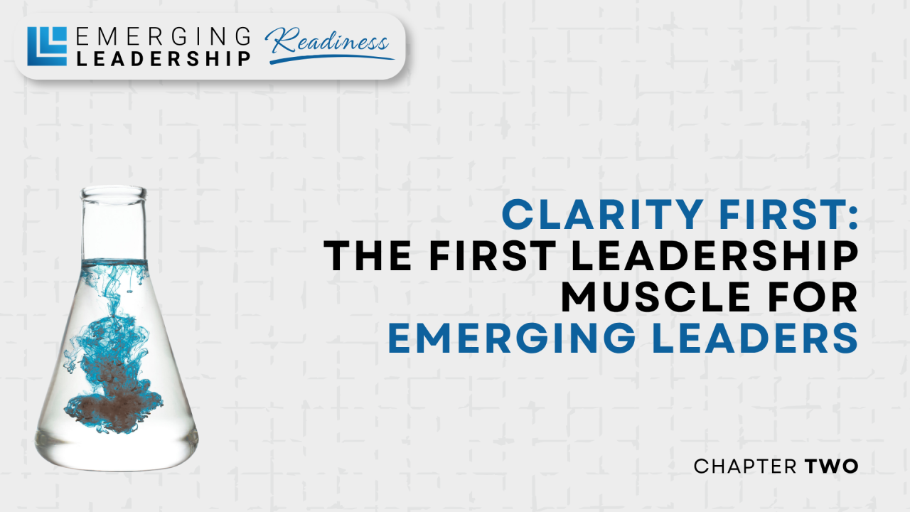 Read more about the article Chapter 2 – Clarity First: The First Leadership Muscle for Emerging Leaders