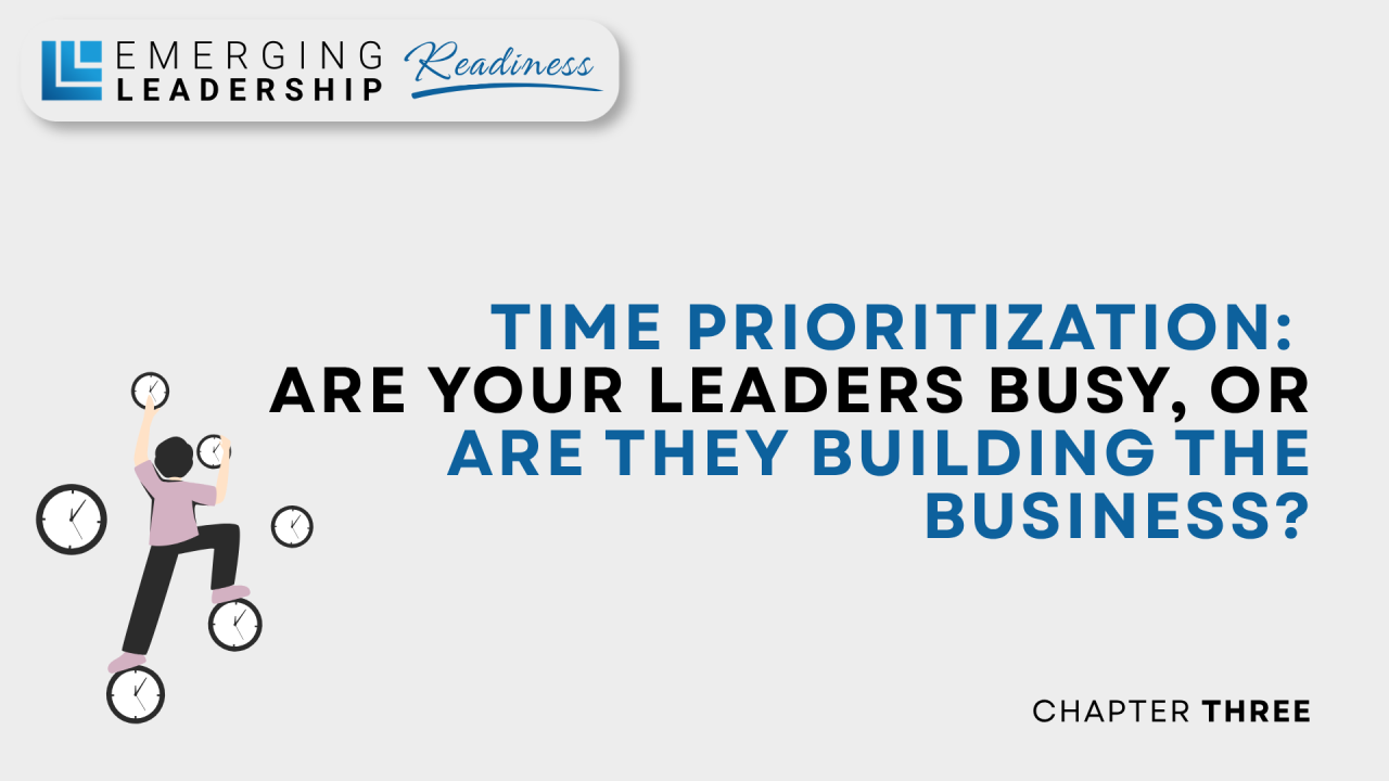 Read more about the article Chapter 3 – TIME Prioritization: Are Your Leaders Busy, or Are They Building the Business?