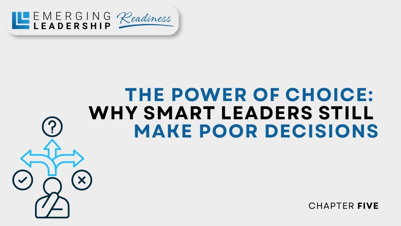 Read more about the article Chapter 5 – The Power of Choice: Why Smart Leaders Still Make Poor Decisions