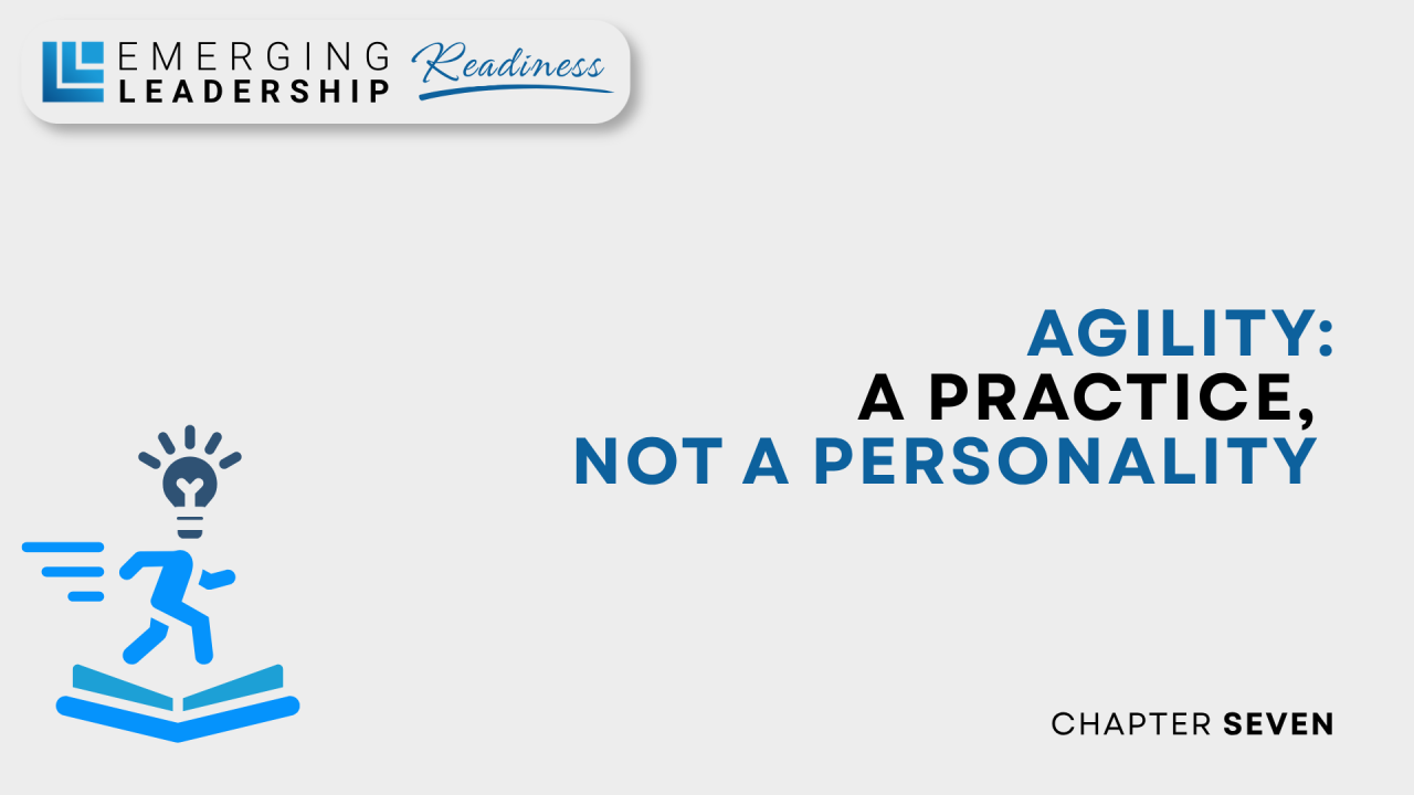 Read more about the article Chapter 7 – Agility: A Practice, Not a Personality